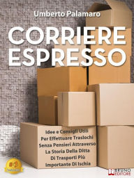 Title: Corriere Espresso: Idee e Consigli Utili Per Effettuare Traslochi Senza Pensieri Attraverso La Storia Della Ditta Di Trasporti Più Importante Di Ischia, Author: Umberto Palamaro