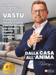 Title: Dalla Casa All'Anima: VASTU il Feng-Shui indiano: Crea la Vita che Desideri con Semplici Ritocchi in Casa e in Ufficio, Author: Tiziano Valentinuzzi