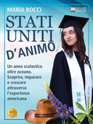 Title: Stati Uniti D'Animo: Un anno scolastico oltre oceano. Scoprire, imparare e crescere attraverso l'esperienza americana, Author: Maria Bocci