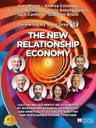 Title: The New Relationship Economy: Cultivating authentic relationships by integrating business, technology and spirituality to create a better and sustainable future together, Author: Giacomo Bruno