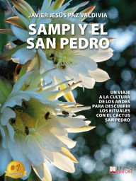 Title: Sampi Y El San Pedro: Un Viaje A La Cultura De Los Andes Para Descubrir Los Rituales Con El Cactus San Pedro, Author: Javier Jesús Paz Valdivia