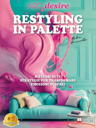 Title: Restyling in palette - Riflessi di te: Strategie per Trasformare Emozioni in Spazi, Author: Rita Vassallo