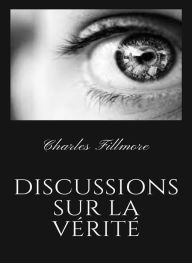 Title: Discussions sur la vérité (traduit), Author: Charles Fillmore