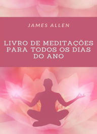 Title: Livro de meditações para todos os dias do Ano (traduzido), Author: James Allen