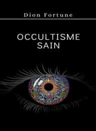 Title: Occultisme sain (traduit), Author: Violet M. Firth (Dion Fortune)