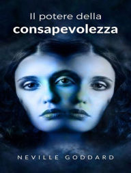 Title: Il potere della consapevolezza (tradotto), Author: Neville Goddard