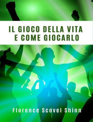 Title: Il gioco della vita e come giocarlo (tradotto), Author: Florence Scovel Shinn