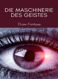 Title: Die maschinerie des geistes (übersetzt), Author: Violet M. Firth (Dion Fortune)