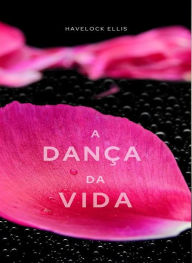 Title: A dança da vida (traduzido), Author: Havelock Ellis