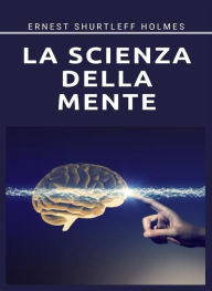 Title: La scienza della mente (tradotto), Author: Ernest S. Holmes