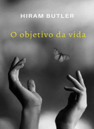 Title: O objetivo da vida (traduzido), Author: Hiram Butler