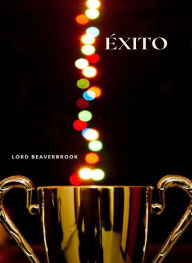 Title: Éxito (traducido), Author: Lord Beaverbrook