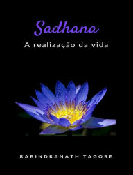 Title: Sadhana - a realização da vida (traduzido), Author: Rabindranath Tagore