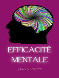 Title: Efficacité mentale (traduit), Author: Arnold Bennett