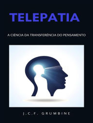 Title: Telepatia, a ciência da transferência do pensamento (traduzido), Author: J.C.F. Grumbine