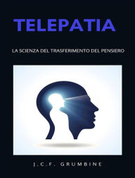 Title: Telepatia,  la scienza del trasferimento del pensiero (tradotto), Author: J.C.F. Grumbine