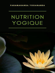 Title: Nutrition yogique (traduit), Author: Paramahansa Yogananda