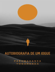 Title: Autobiografia de um iogue (traduzido), Author: Paramahansa Yogananda
