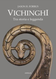 Title: Vichinghi. Tra storia e leggenda, Author: Jason R. Forbus