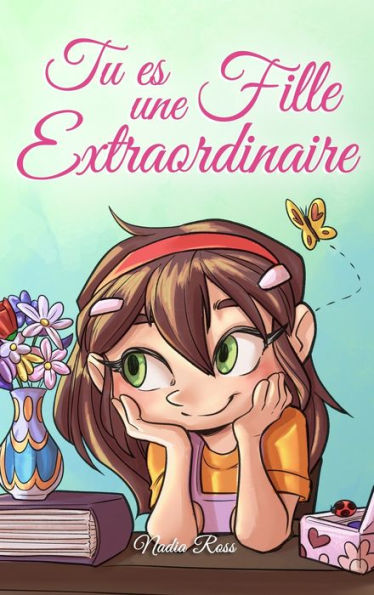 Tu es une Fille Extraordinaire: Une collection d'histoires inspirantes sur le courage, l'amitiï¿½, la force intï¿½rieure et l'autonomie