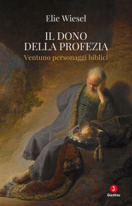 Title: Il dono della profezia: Ventuno personaggi biblici, Author: Elie Wiesel