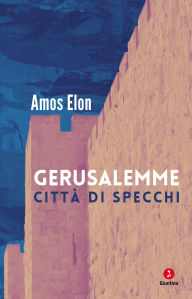 Title: Gerusalemme: Città di specchi, Author: Amos Elon