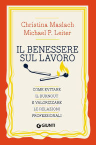 Title: Il benessere sul lavoro: Come evitare il burnout e valorizzare le relazioni professionali, Author: Christina Maslach