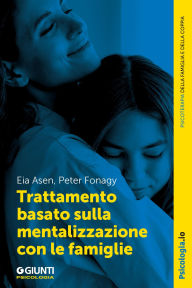 Title: Trattamento basato sulla mentalizzazione con le famiglie, Author: Eia Asen
