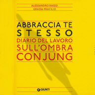 Title: Abbraccia te stesso: Diario del lavoro sull'Ombra con Jung, Author: Alessandro Raggi