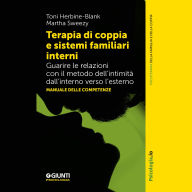 Title: Terapia di coppia e sistemi familiari interni: Guarire le relazioni con il metodo dell'intimità dall'interno verso l'esterno. Manuale delle competenze, Author: Toni Herbine-Blank