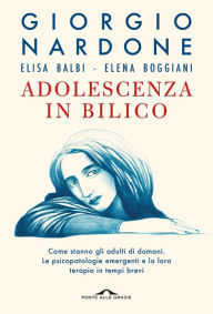 Title: Adolescenza in bilico: Come stanno gli adulti di domani. Le psicopatologie emergenti e la loro terapia in tempi brevi, Author: Giorgio Nardone