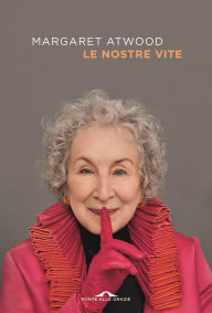 Title: Le nostre vite, Author: Margaret Atwood
