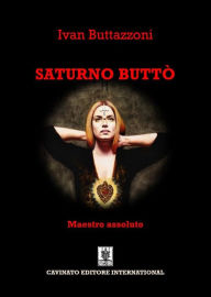 Title: Saturno Buttò: Maestro Assoluto, Author: Ivan Buttazzoni