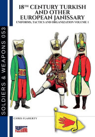 Title: 18th Century Turkish and other European Janissary - Vol. 1, Author: Chris Flaherty