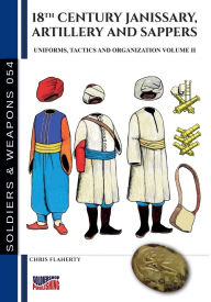 Title: 18th Century Janissary, artillery and sappers - Vol. II, Author: Chris Flaherty