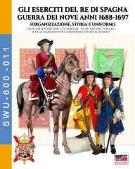 Title: Gli eserciti del re di Spagna Guerra dei nove anni 1688-1697, Author: Giancarlo Boeri