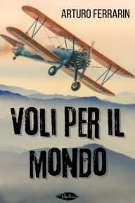Title: Voli per il mondo, Author: Arturo Ferrarin