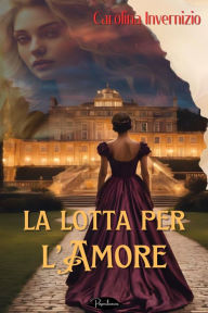 Title: La lotta per l'amore, Author: Carolina Invernizio