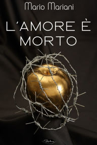 Title: L'amore è morto, Author: Mario Mariani