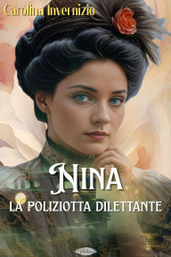 Title: Nina la poliziotta dilettante, Author: Carolina Invernizio