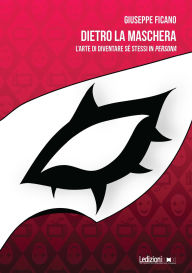 Title: Dietro la maschera: L'arte di diventare sé stessi in Persona, Author: Giuseppe Ficano