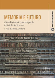 Title: Memoria e futuro: Gli archivi storici teatrali per le Arti dello Spettacolo, Author: Lidita Adalberti
