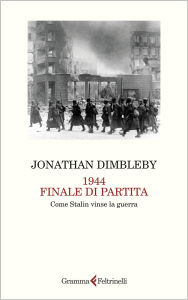 Title: 1944 Finale di partita: Come Stalin vinse la guerra, Author: Jonathan Dimbleby