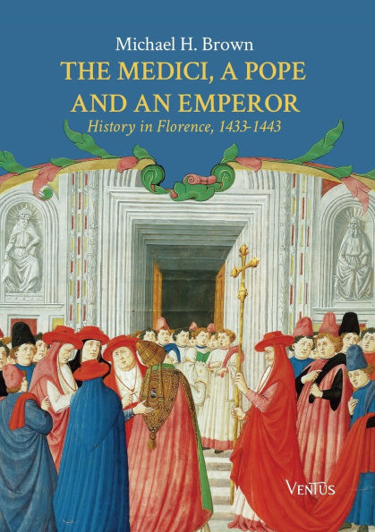 The Medici, a Pope and an Emperor: History in Florence, 1433-1443