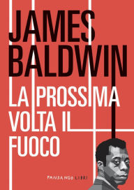 Title: La prossima volta il fuoco, Author: James Baldwin