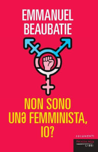 Title: Non sono un? femminista, io?, Author: Emmanuel Beaubatie
