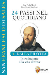 Title: 24 passi nel quotidiano. Dalla Filotea, introduzione alla vita devota. I volume, Author: San Francesco Di Sales