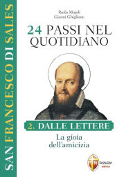 Title: 24 passi nel quotidiano. Dalle lettere, la gioia dell'amicizia. II volume, Author: San Francesco Di Sales