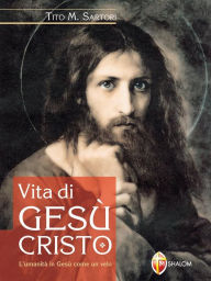 Title: Vita di Gesù Cristo, Author: Tito Maria Sartori