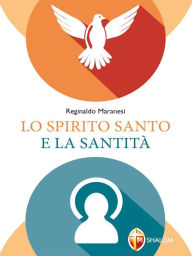 Title: Lo Spirito Santo e la santità, Author: fra Reginaldo Maranesi